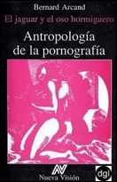 Antropología de la pornografía. El jaguar y el oso hormiguero