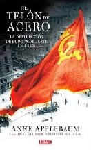 El Telon de Acero: la destrucción de Europa del Este 1944-1956