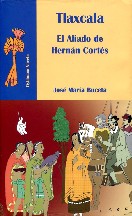 Tlaxcala. El aliado de Hernán Cortés