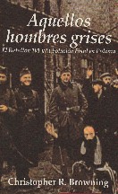 Aquellos hombres grises. El Batallón 101 y la solución final en Polonia