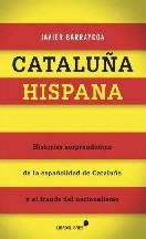 Cataluña Hispana. Historias sorprendentes de la españolidad de Cataluña y el fraude del na