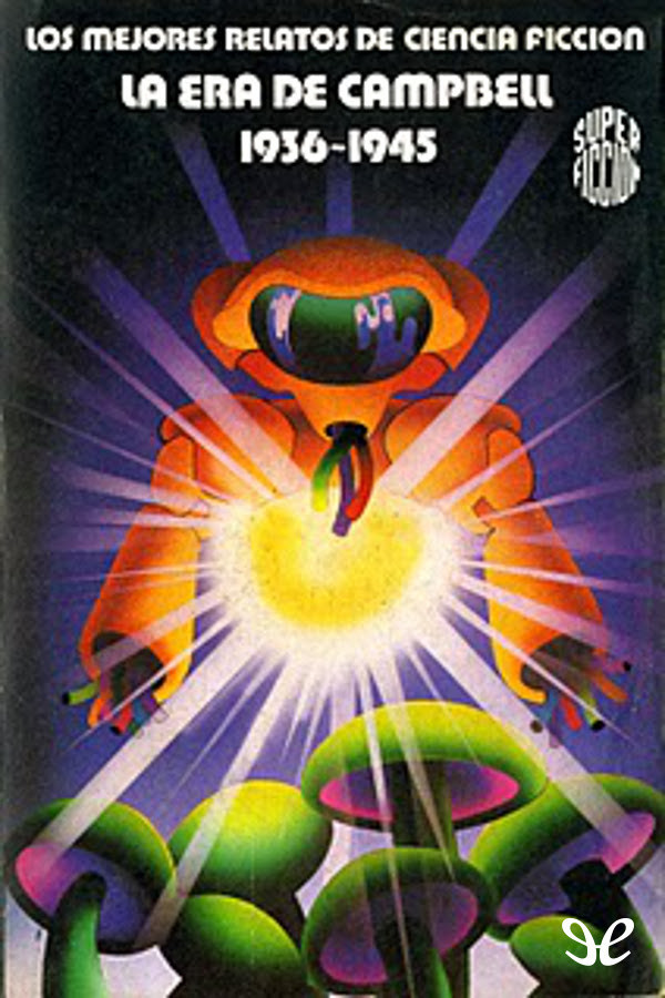 Los Mejores Relatos De Ciencia Ficcion. La Era De Campbell (1936-1945).