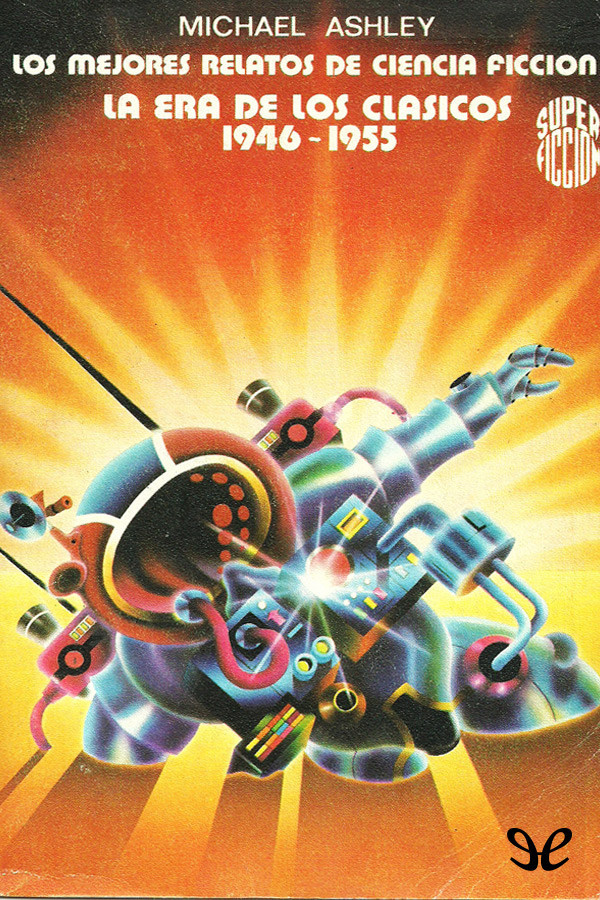 Los Mejores Relatos De Ciencia Ficción. La Era De Los Clásicos, 1946-1955