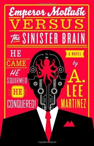 Emperor Mollusk Versus the Sinister Brain by Martinez, A. Lee [Hardcover]