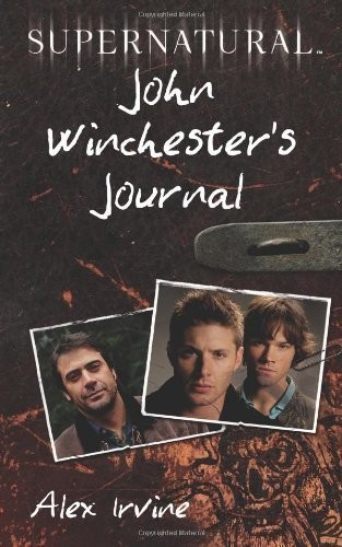Supernatural: John Winchester's Journal by Irvine, Alex (2011) Paperback