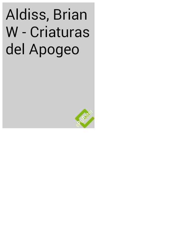Aldiss Brian W Criaturas del Apogeo