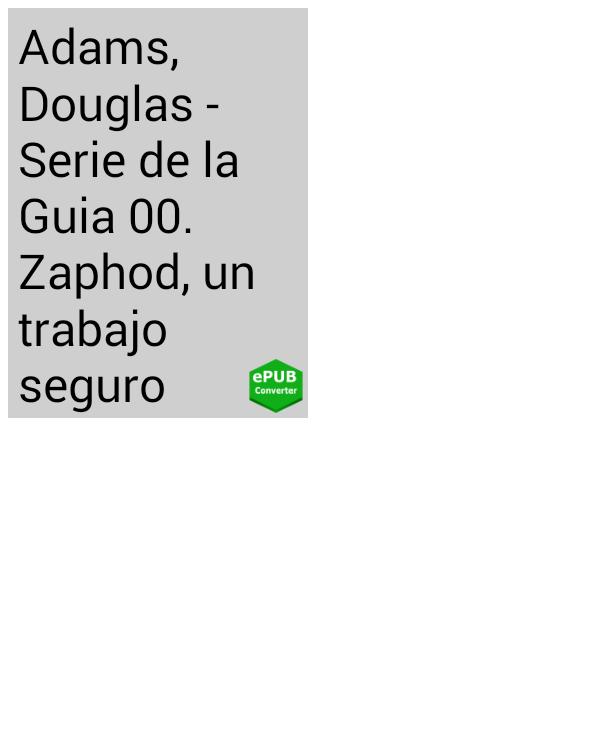 Adams Douglas Serie de la Guia 00 Zaphod un trabajo seguro