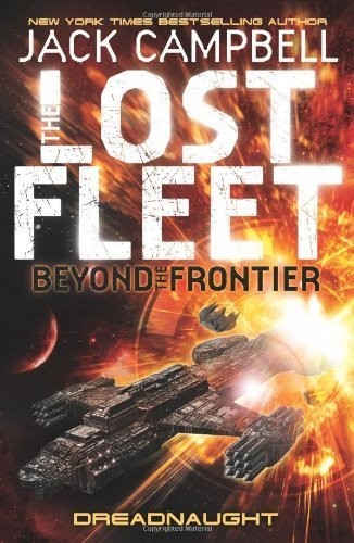The Lost Fleet: Beyond the Frontier: Dreadnaught (Lost Fleet Beyond/Frontier 1) by Jack Campbell (2011) Paperback