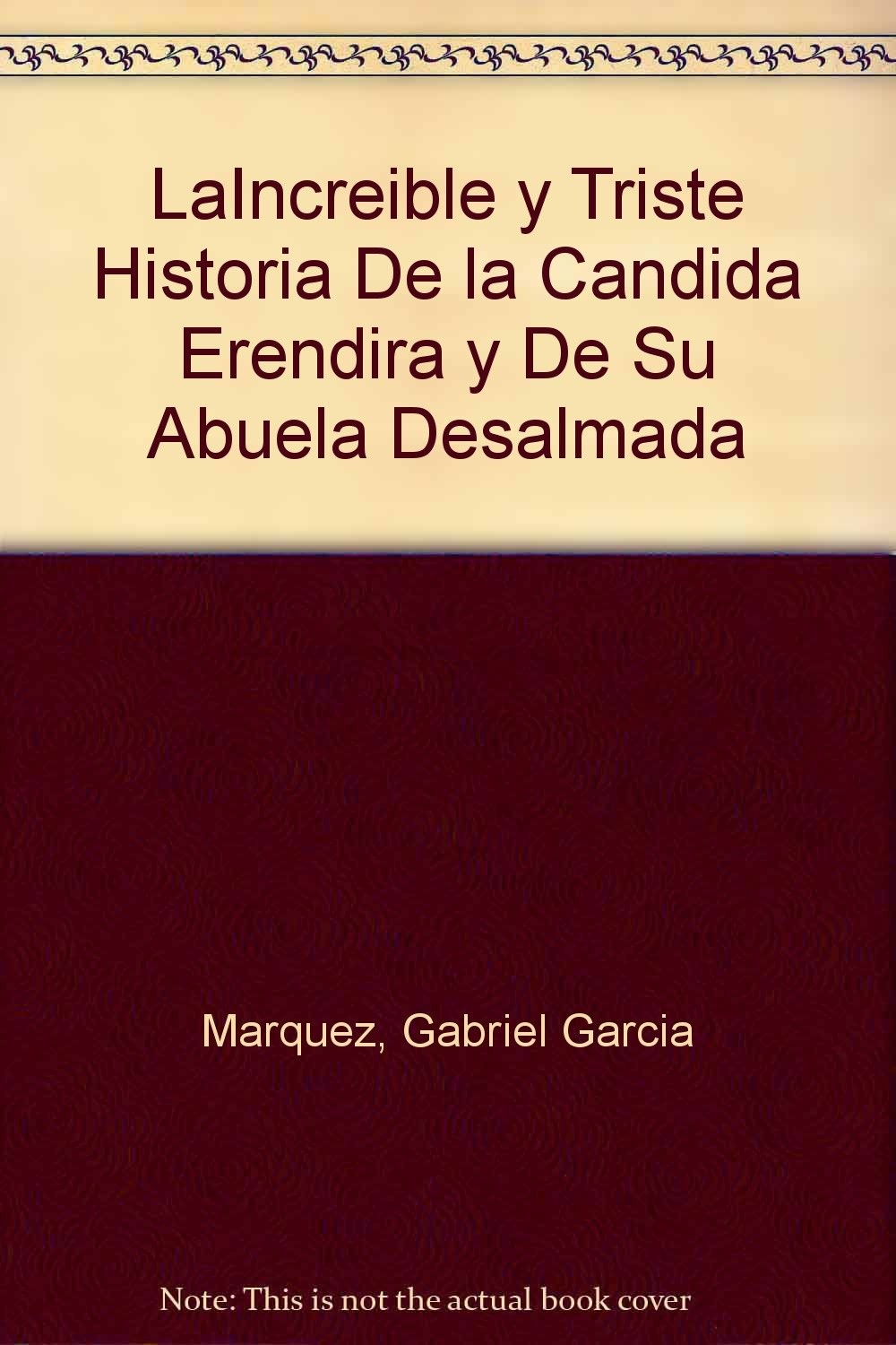 La Increíble Y Triste Historia De La Cándida Eréndira Y De Su Abuela Desalmada