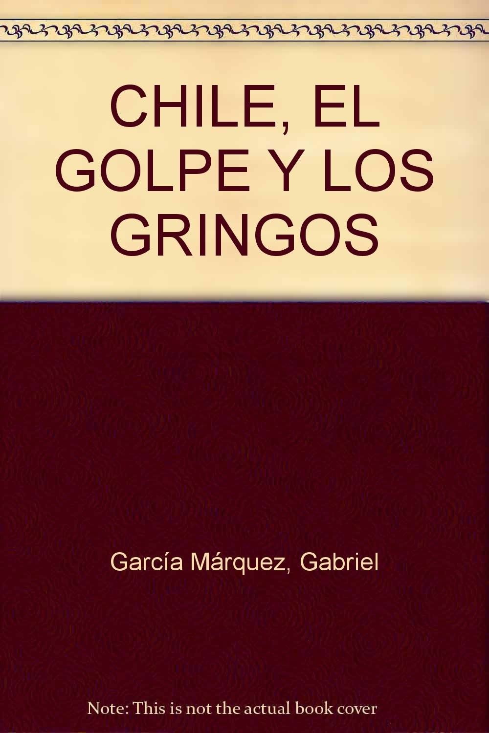 Chile, El Golpe Y Los Gringos
